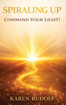 Hardcover Spiraling UP: Command Your Light! Book