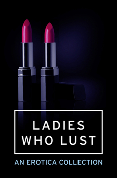 Paperback Ladies Who Lust: An Erotica Collection Book