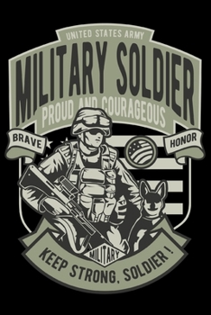 United States Army Military Soldier Proud and Courages Brave Honor Keep Strong Soldier: Patriotic Proud American Journal