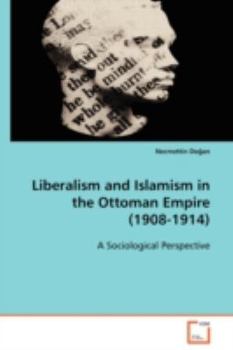 Paperback Liberalism and Islamism in the Ottoman Empire (1908-1914) Book