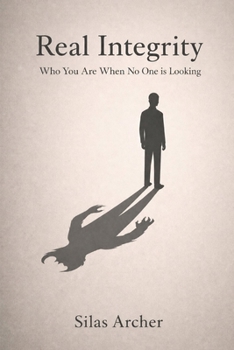 Real Integrity: Who You Are When No One Is Looking (Real Christianity)
