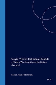 Sayyid ʿabd Al-Raḥmān Al-Mahdī: A Study of Neo-Mahdīsm in the Sudan, 1899-1956