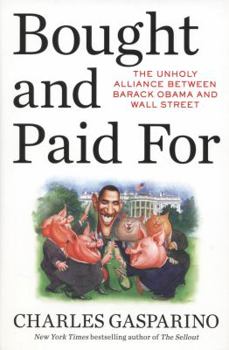 Hardcover Bought and Paid for: The Unholy Alliance Between Barack Obama and Wall Street Book