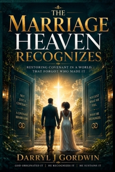 Paperback The Marriage Heaven Recognizes: Restoring Covenant in a World That Forgot Who Made It Book