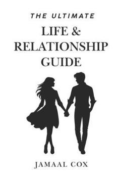 The Ultimate Life & Relationship Guide: The Things they don’t teach