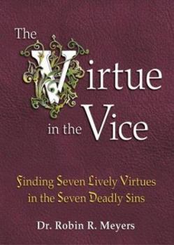 Hardcover The Virtue in the Vice: Finding Seven Lively Virtues in the Seven Deadly Sins Book