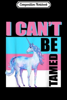 Paperback Composition Notebook: Unicorn LGBT Transgender I Can't Be Tamed Journal/Notebook Blank Lined Ruled 6x9 100 Pages Book
