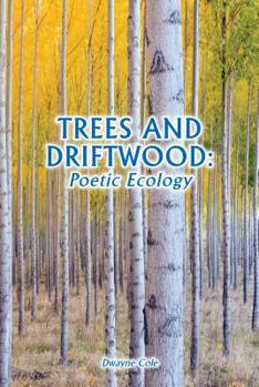 Paperback Trees and Driftwood: Poetic Ecology Book