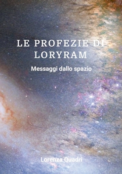 Paperback Le Profezie Di Loryram: Messaggi dallo spazio [Italian] Book