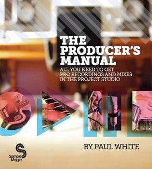 Paperback The Producer's Manual: All You Need to Get Pro Recordings and Mixes in the Project Studio Book