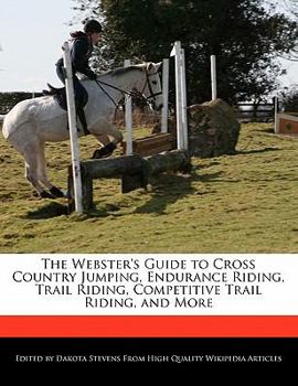 The Webster's Guide to Cross Country Jumping, Endurance Riding, Trail Riding, Competitive Trail Riding, and More