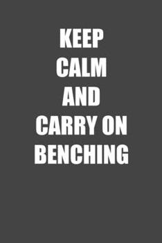 Paperback Keep Calm and Carry on Benching: 6x9 Gym Exercise Log grey with white text Book