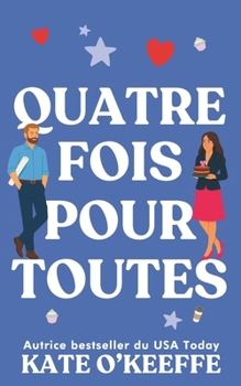 Quatre fois pour toutes: Une comédie romantique (Pour toujours... ou presque) (French Edition)