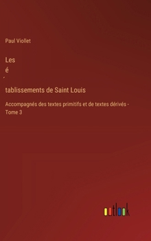 Hardcover Les é&#769;tablissements de Saint Louis: Accompagnés des textes primitifs et de textes dérivés - Tome 3 [French] Book
