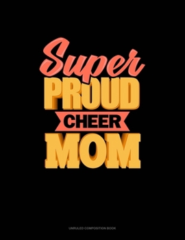 Paperback Super Proud Cheer Mom: Unruled Composition Book