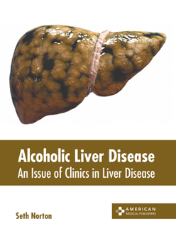 Hardcover Alcoholic Liver Disease: An Issue of Clinics in Liver Disease Book