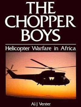 Hardcover Chopper Boys: Helicopter Warfare in Africa Book