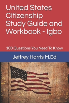 Paperback United States Citizenship Study Guide and Workbook - Igbo: 100 Questions You Need To Know Book