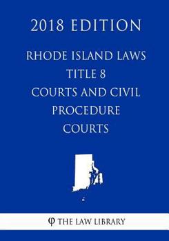 Paperback Rhode Island Laws - Title 8 - Courts and Civil Procedure - Courts (2018 Edition) Book