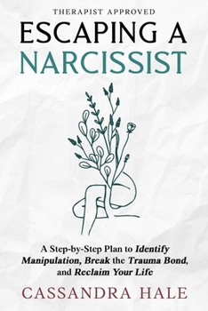 Paperback Escaping A Narcissist: A Step-by-Step Plan to Identify Manipulation, Break the Trauma Bond and Reclaim Your Life Book