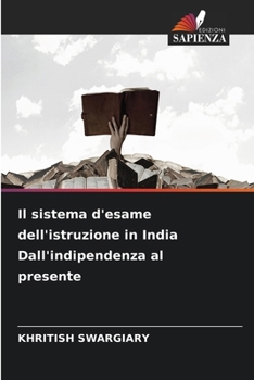Il sistema d'esame dell'istruzione in India Dall'indipendenza al presente (Italian Edition)