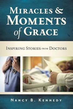 Paperback Miracles & Moments of Grace: Inspiring Stories from Doctors Book