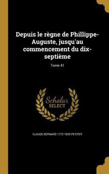Hardcover Depuis le règne de Phillippe-Auguste, jusqu'au commencement du dix-septième; Tome 41 [French] Book