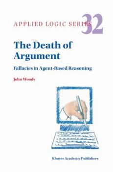 Hardcover The Death of Argument: Fallacies in Agent Based Reasoning Book