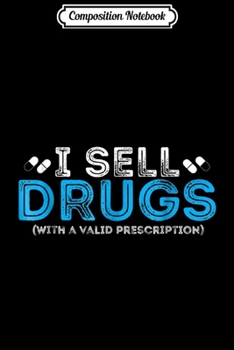 Paperback Composition Notebook: I Sell Drugs With A Valid Prescription - Pharmacis Journal/Notebook Blank Lined Ruled 6x9 100 Pages Book