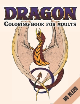 Paperback Dragon Coloring Book For Adults No Bleed: An Adult Coloring Book For Relaxation with Cool Fantasy Dragons Design For Stress Relieving Book