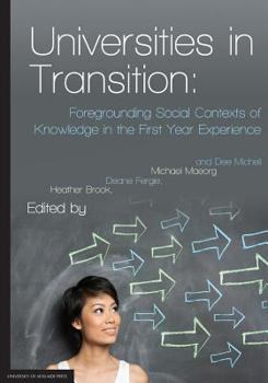 Paperback Universities in Transition: Foregrounding Social Contexts of Knowledge in the First Year Experience Book