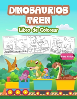 Paperback Dinosaurios Tren Libro de Colorear para Ni?os: Gran Libro del Tren de los Dinosaurios para Ni?os y J?venes. Regalos perfectos del tren de los dinosaur [Spanish] Book