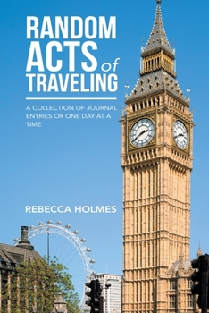 Paperback Random Acts of Traveling: A Collection of Journal Entries or One Day at a Time Book