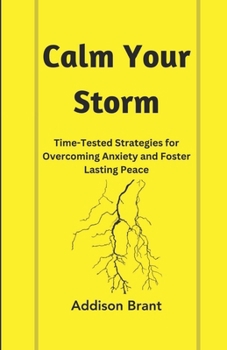 Paperback Calm Your Storm: Time-Tested Strategies for Overcoming Anxiety and Foster Lasting Peace Book