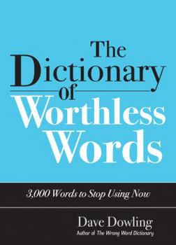 Paperback The Dictionary of Worthless Words: 3,000 Words to Stop Using Now Book