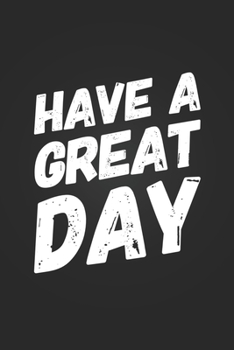 Have A Great Day: Cool Motivational Gift Notebook Blank Lined Journal Inspiring Quote Birthday Gift Notepad For Coworker