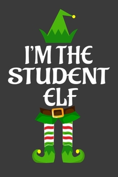 I'm The Student ELF: Funny Christmas Present For Student. Student Gift Journal for Writing, College Ruled Size 6 x 9, 100 Page. This Notebook featuring Christmas decorations, Santa Claus Theme And ELF