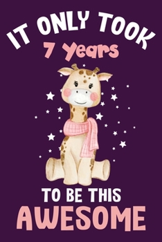 It only took 7 years to be this awesome: 7 Year Old Perfect Birthday Gift for Boys and Girls