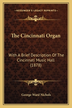 Paperback The Cincinnati Organ: With A Brief Description Of The Cincinnati Music Hall (1878) Book