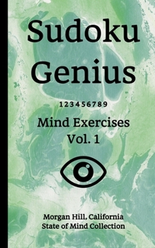 Paperback Sudoku Genius Mind Exercises Volume 1: Morgan Hill, California State of Mind Collection Book