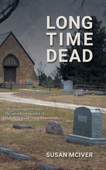 Paperback Long Time Dead: My Investigation into the Unsolved Murder of Ralph Wilson Snair Book