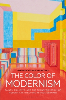 Hardcover The Color of Modernism: Paints, Pigments, and the Transformation of Modern Architecture in 1920s Germany Book