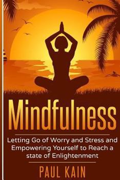 Paperback Mindfulness: Letting Go of Worry and Stress and Empowering Yourself to Reach a State of Enlightenment Book