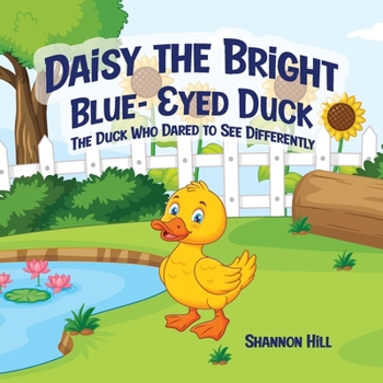 Paperback Daisy the Bright Blue-Eyed Duck: The Duck who Dared to See Differently Book