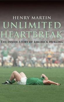 Paperback Unlimited Heartbreak: The Inside Story of Limerick Hurling Book