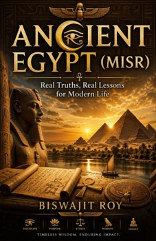 ANCIENT EGYPT (MISR): Real Truths, Real Lessons for Modern Life