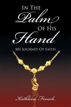 Paperback In The Palm Of His Hand: My Journey Of Faith Book