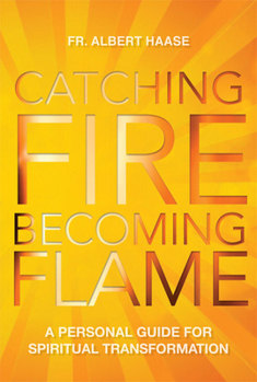 Paperback Catching Fire, Becoming Flame: A Guide for Spiritual Transformation Book