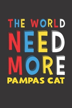 The World Need More Pampas Cat: Pampas Cat Lovers Funny Gifts Journal Lined Notebook 6x9 120 Pages