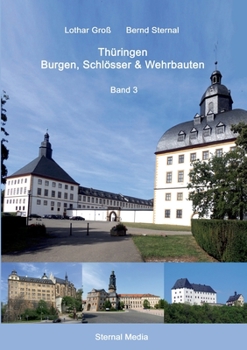 Thüringen Burgen, Schlösser & Wehrbauten Band 3: Standorte, Baubeschreibungen und Historie (German Edition)